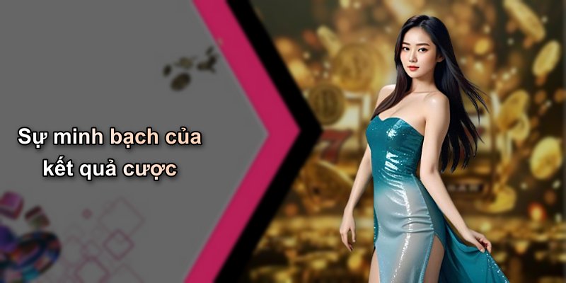 Sự minh bạch của kết quả cược
