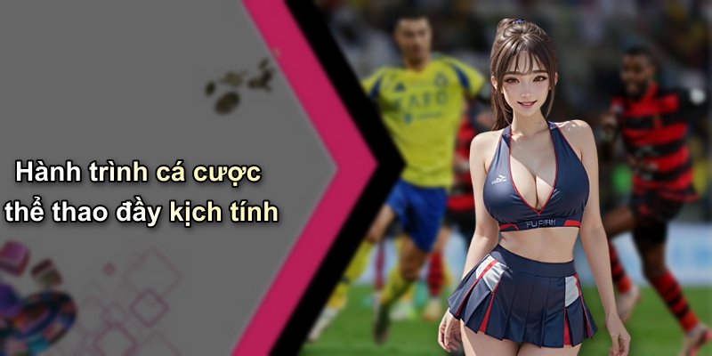 Hành trình cá cược thể thao đầy kịch tính