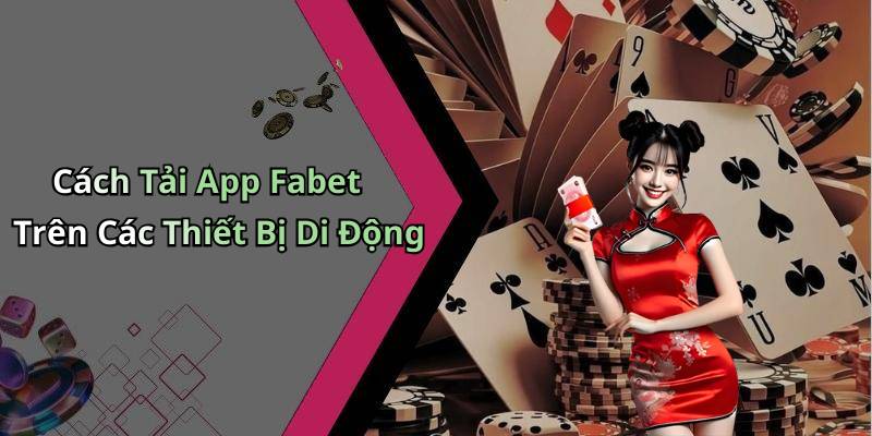 Cách Tải App Fabet Trên Các Thiết Bị Di Động