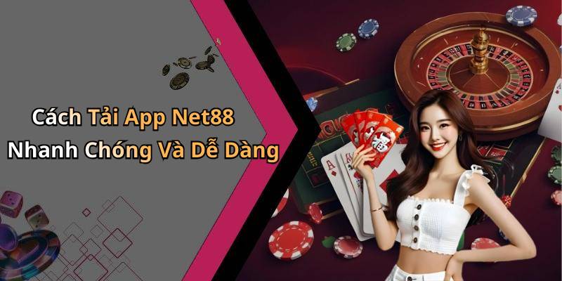 Cách Tải App Net88 Nhanh Chóng Và Dễ Dàng