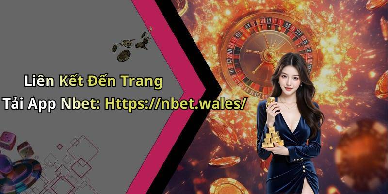 Liên Kết Đến Trang Tải App Nbet: Https://nbet.wales/