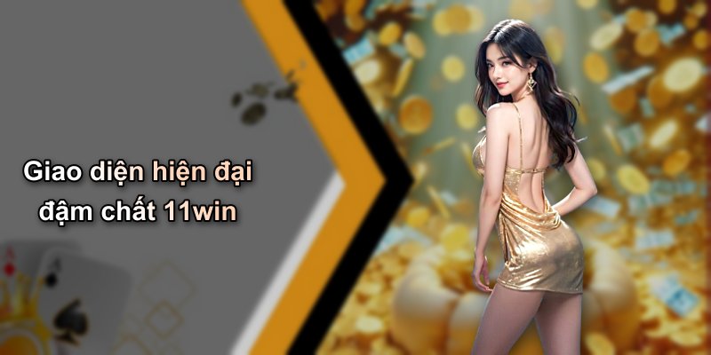 Giao diện hiện đại đậm chất 11win