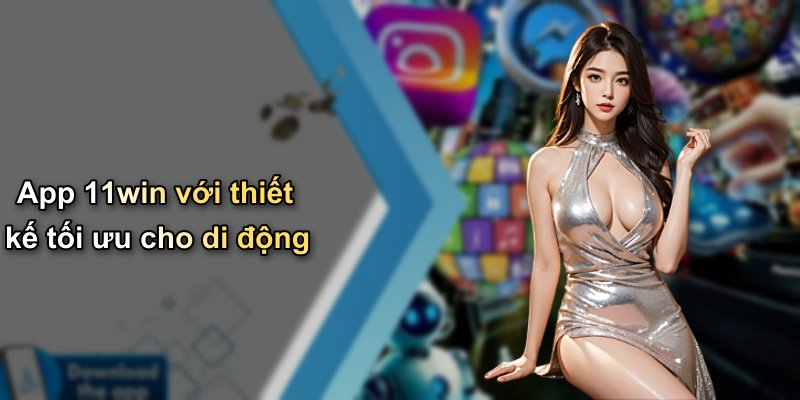 App 11win với thiết kế tối ưu cho di động