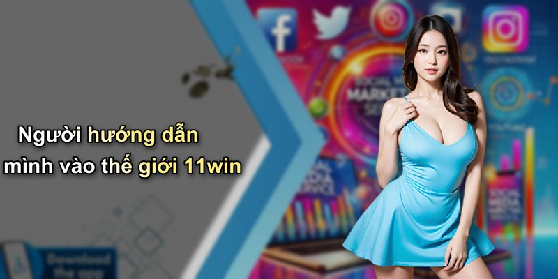 Người hướng dẫn mình vào thế giới 11win