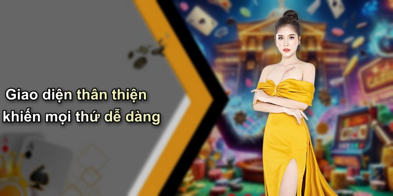 Giao diện thân thiện khiến mọi thứ dễ dàng
