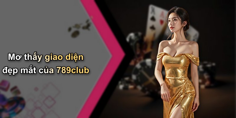 Mơ thấy giao diện đẹp mắt của 789club