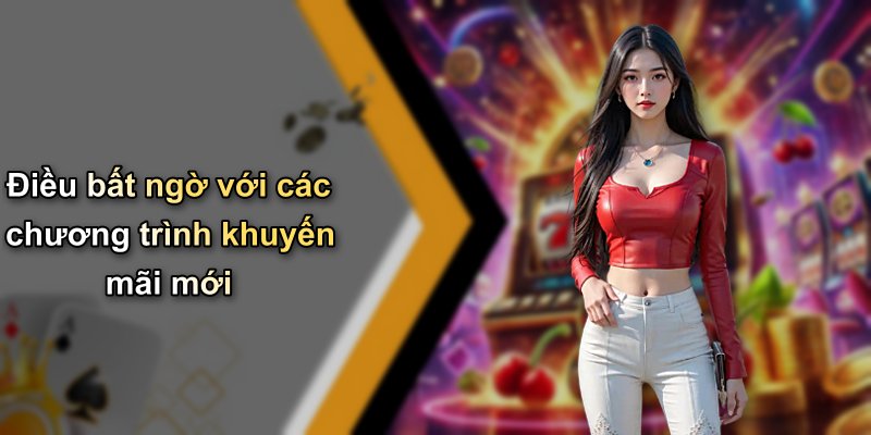 Điều bất ngờ với các chương trình khuyến mãi mới