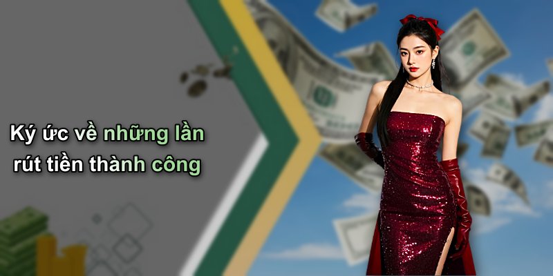 Ký ức về những lần rút tiền thành công