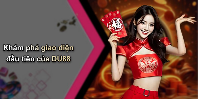 Khám phá giao diện đầu tiên của DU88