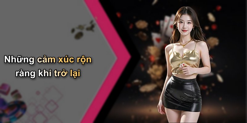 Những cảm xúc rộn ràng khi trở lại