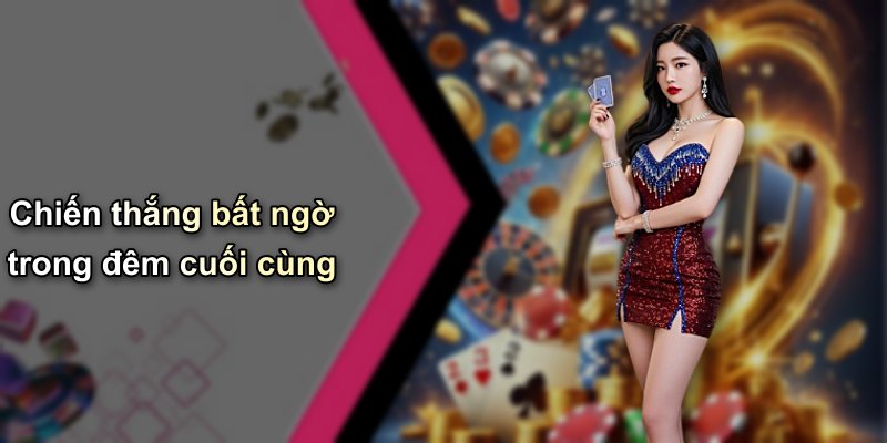 Chiến thắng bất ngờ trong đêm cuối cùng