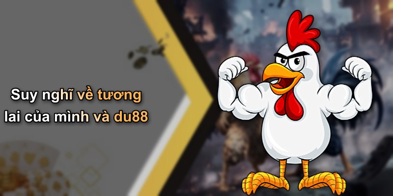 Suy nghĩ về tương lai của mình và du88
