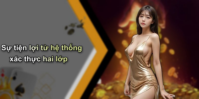 Sự tiện lợi từ hệ thống xác thực hai lớp
