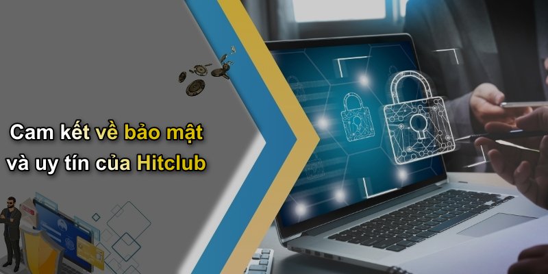Cam kết về bảo mật và uy tín của Hitclub
