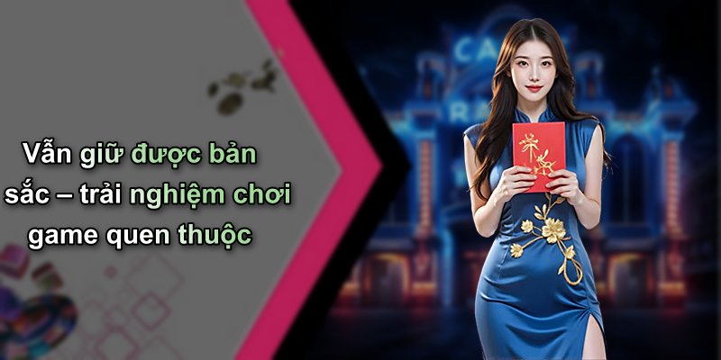Vẫn giữ được bản sắc – trải nghiệm chơi game quen thuộc