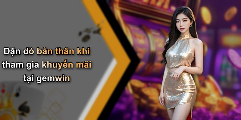 Dặn dò bản thân khi tham gia khuyến mãi tại gemwin