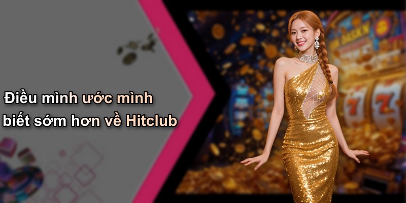 Điều mình ước mình biết sớm hơn về Hitclub