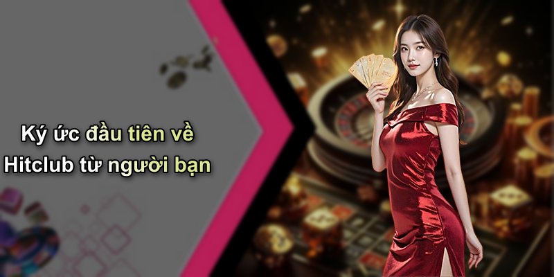 Ký ức đầu tiên về Hitclub từ người bạn