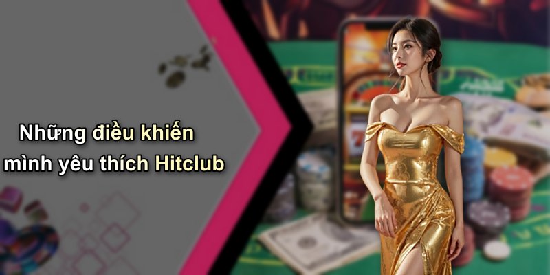 Những điều khiến mình yêu thích Hitclub