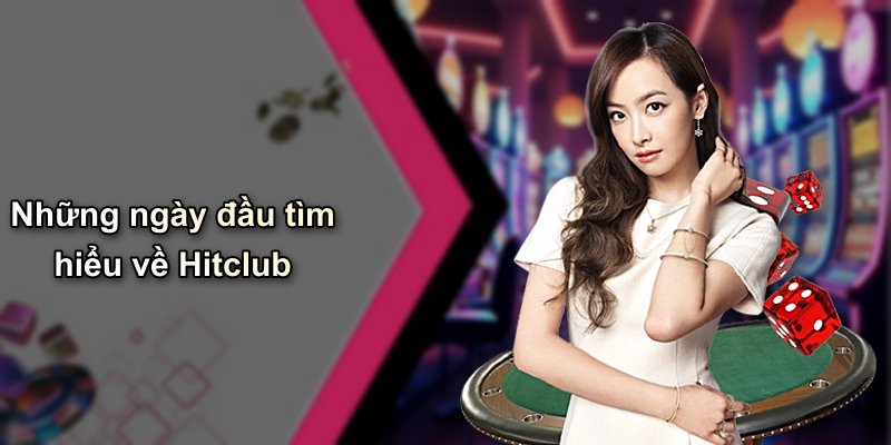 Những ngày đầu tìm hiểu về Hitclub