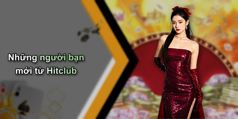 Những người bạn mới từ Hitclub