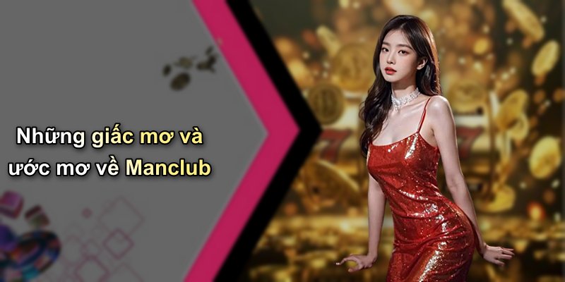 Những giấc mơ và ước mơ về Manclub