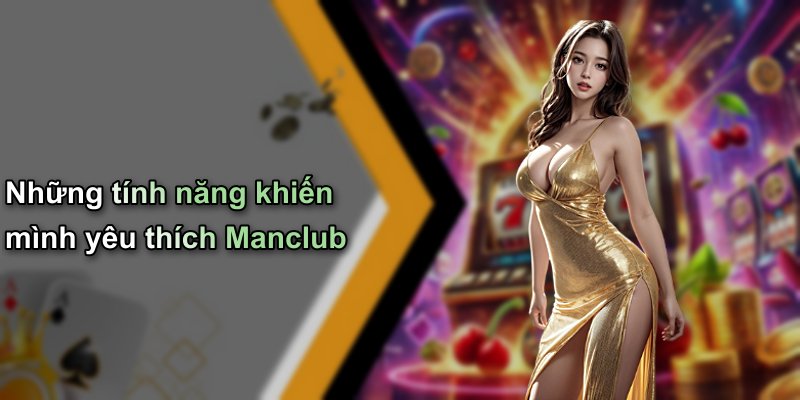 Những tính năng khiến mình yêu thích Manclub