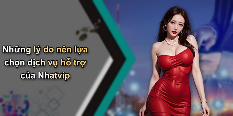 Những lý do nên lựa chọn dịch vụ hỗ trợ của Nhatvip