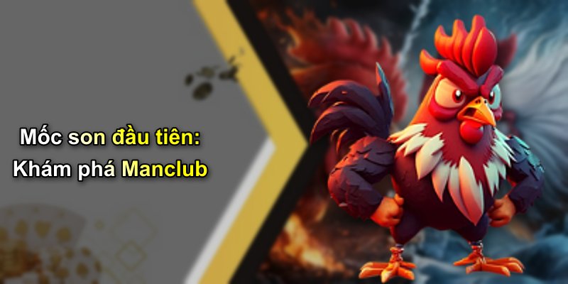 Mốc son đầu tiên: Khám phá Manclub