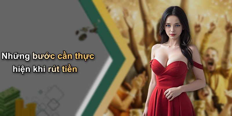 Những bước cần thực hiện khi rút tiền