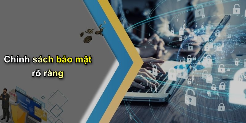 Chính sách bảo mật rõ ràng