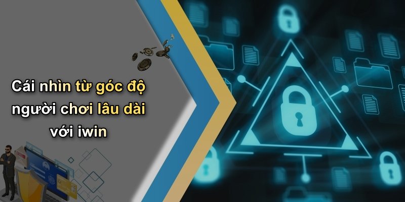 Cái nhìn từ góc độ người chơi lâu dài với iwin