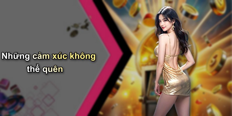 Những cảm xúc không thể quên