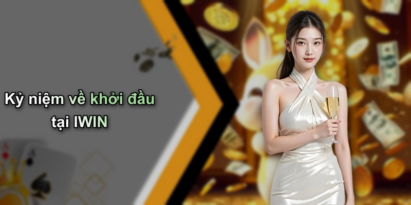 Kỷ niệm về khởi đầu tại IWIN