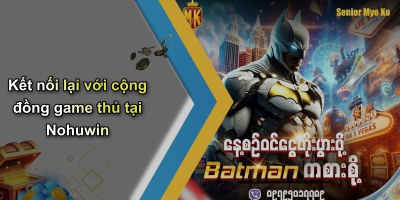 Kết nối lại với cộng đồng game thủ tại Nohuwin