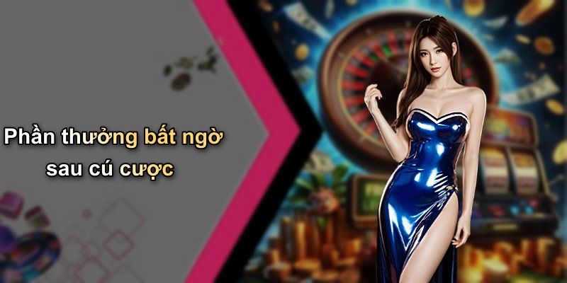 Phần thưởng bất ngờ sau cú cược