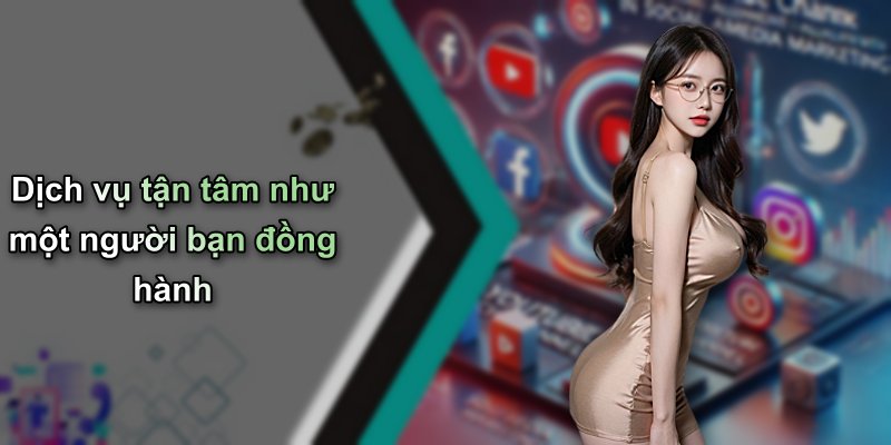 Dịch vụ tận tâm như một người bạn đồng hành
