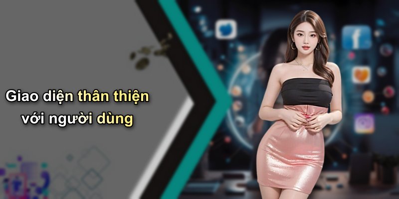 Giao diện thân thiện với người dùng