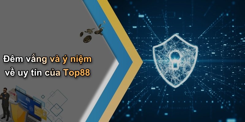 Đêm vắng và ý niệm về uy tín của Top88