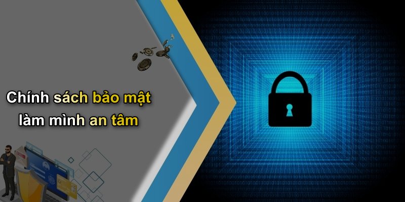 Chính sách bảo mật làm mình an tâm