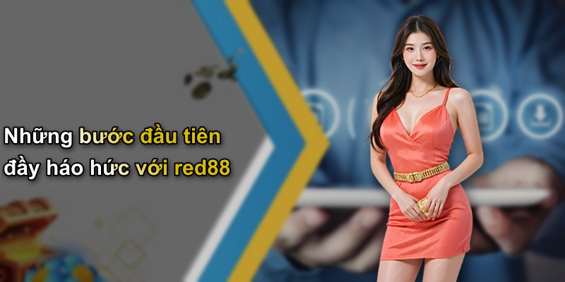 Những bước đầu tiên đầy háo hức với red88