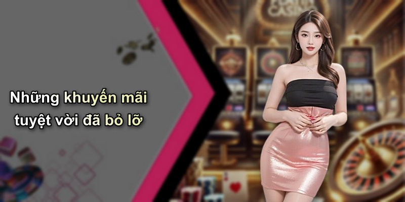 Những khuyến mãi tuyệt vời đã bỏ lỡ