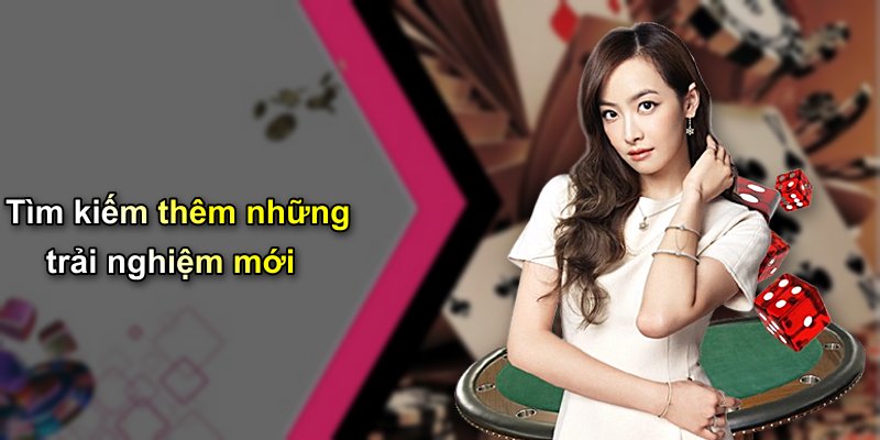 Tìm kiếm thêm những trải nghiệm mới