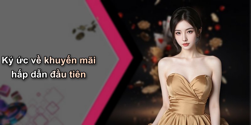 Ký ức về khuyến mãi hấp dẫn đầu tiên