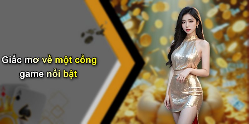 Giấc mơ về một cổng game nổi bật