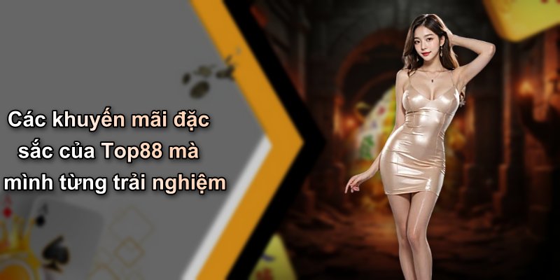 Các khuyến mãi đặc sắc của Top88 mà mình từng trải nghiệm
