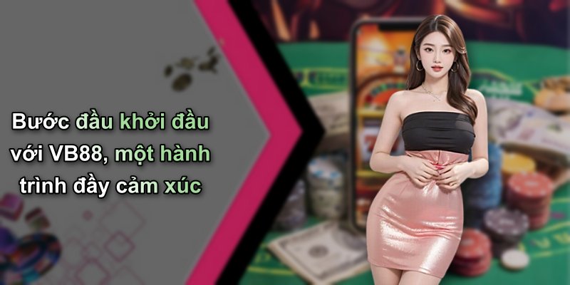 Bước đầu khởi đầu với VB88, một hành trình đầy cảm xúc