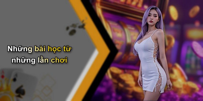 Những bài học từ những lần chơi