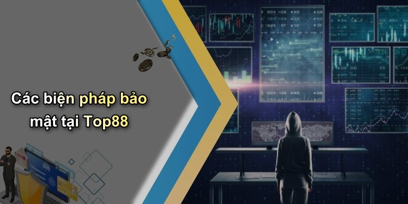Các biện pháp bảo mật tại Top88