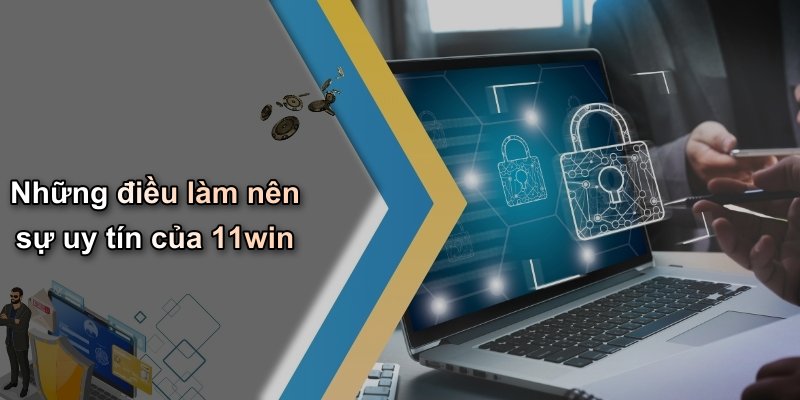 Những điều làm nên sự uy tín của 11win
